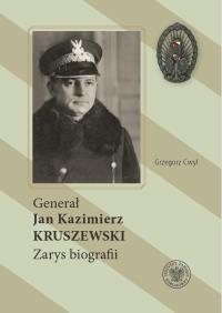 Generał Jan Kazimierz Kruszewski. Autor: Grzegorz Cwyl. Dobreksiazki.pl Okładka książki Generał Jan Kazimierz Kruszewski