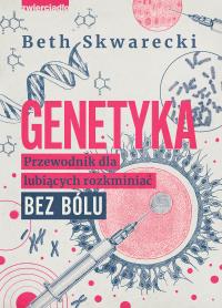 Okładka książki Genetyka. Przewodnik dla lubiących rozkminiać...