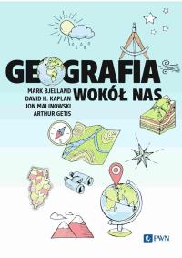 Geografia wokół nas. Autor: Bjelland Mark, Kaplan David H., Malinowski Jon, Getis Arthur. Dobreksiazki.pl Okładka książki Geografia wokół nas