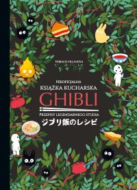 Ghibli. Nieoficjalna książka kucharska. Autor: Thibaud Villanova. Dobreksiazki.pl Okładka książki Ghibli. Nieoficjalna książka kucharska