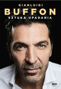 Gianluigi Buffon. Sztuka upadania. Autor: Buffon Gianluigi. Dobreksiazki.pl Okładka książki Gianluigi Buffon. Sztuka upadania