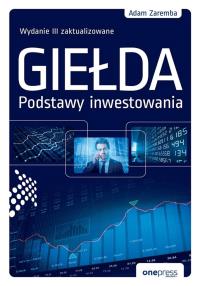 Giełda. Podstawy inwestowania w.3. Autor: Zaremba Adam. Dobreksiazki.pl Okładka książki Giełda. Podstawy inwestowania w.3