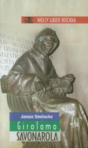Girolamo Savonarola. Autor: Smołucha Janusz. Dobreksiazki.pl Okładka książki Girolamo Savonarola
