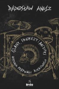 Glany, irokezy i pacyfki. Historia festiwali rockowych. Autor: Anasz Radosław. Dobreksiazki.pl Okładka książki Glany, irokezy i pacyfki. Historia festiwali rockowych