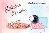 Głaskalnia dla kotów. Autor: Magdalena Ludwiczak. Dobreksiazki.pl Okładka książki Głaskalnia dla kotów