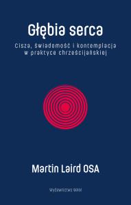 Okładka książki Głębia serca. Cisza, świadomość i kontemplacja w praktyce chrześcijańskiej wyd. 2