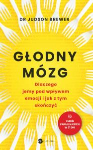 Głodny mózg. Autor: Brewer Judson. Dobreksiazki.pl Okładka książki Głodny mózg