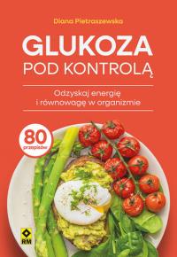 Glukoza pod kontrolą. Autor: Diana Pietraszewska. Dobreksiazki.pl Okładka książki Glukoza pod kontrolą