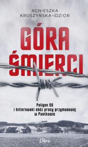 Okładka książki Góra Śmierci. Poligon SS i hitlerowski obóz pracy przymusowej w Pustkowie