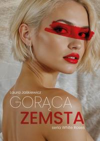 Gorąca zemsta. Autor: Laura Jaśkiewicz. Dobreksiazki.pl Okładka książki Gorąca zemsta