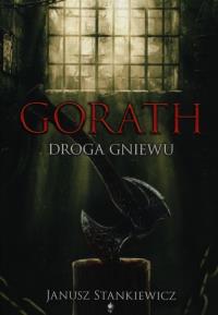 Gorath. Droga gniewu. Autor: Stankiewicz Janusz. Dobreksiazki.pl Okładka książki Gorath. Droga gniewu