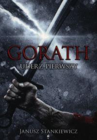 Gorath. Uderz pierwszy. Autor: Stankiewicz Janusz. Dobreksiazki.pl Okładka książki Gorath. Uderz pierwszy