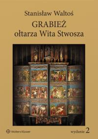 Grabież ołtarza Wita Stwosza. Autor: Waltoś Stanisław. Dobreksiazki.pl Okładka książki Grabież ołtarza Wita Stwosza