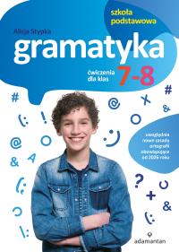 Gramatyka. Ćwiczenia dla klas 7-8 SP. Autor: Stypka Alicja. Dobreksiazki.pl Okładka książki Gramatyka. Ćwiczenia dla klas 7-8 SP