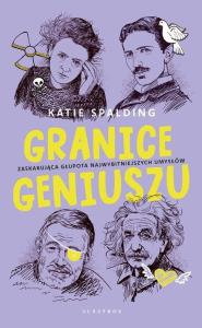 Granice geniuszu. Autor: Katie Spalding. Dobreksiazki.pl Okładka książki Granice geniuszu