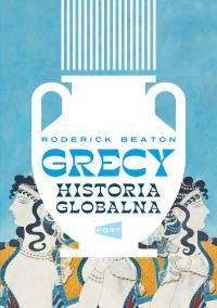 Grecy. Historia globalna. Autor: Beaton Roderick. Dobreksiazki.pl Okładka książki Grecy. Historia globalna
