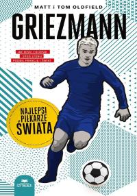 Griezmann. Najlepsi piłkarze świata. Autor: Matt Oldfield, Tom Oldfield. Dobreksiazki.pl Okładka książki Griezmann. Najlepsi piłkarze świata