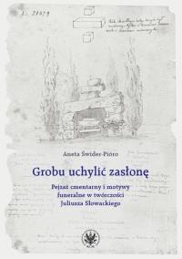 Okładka książki Grobu uchylić zasłonę. Pejzaż cmentarny i motywy funeralne w twórczości Juliusza Słowackiego