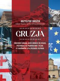Gruzja. Zrozumieć krainę, gdzie urodził się Stalin, przenikają się prawosławie i islam, a z głośników lecą przeboje Filipinek. Autor: Krzysztof Brożek. Dobreksiazki.pl Okładka książki Gruzja. Zrozumieć krainę, gdzie urodził się Stalin, przenikają się prawosławie i islam, a z głośników lecą przeboje Filipinek