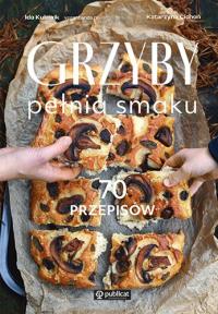 Grzyby. Pełnia smaku. 70 przepisów. Autor: Ida Kulawik, Cichoń Katarzyna. Dobreksiazki.pl Okładka książki Grzyby. Pełnia smaku. 70 przepisów