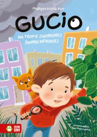 Gucio na tropie zaginionej świnki morskiej. Gucio. Autor: Kur Małgorzata. Dobreksiazki.pl Okładka książki Gucio na tropie zaginionej świnki morskiej. Gucio