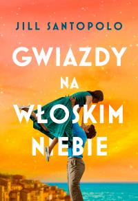 Gwiazdy na włoskim niebie. Autor: Santopolo Jil. Dobreksiazki.pl Okładka książki Gwiazdy na włoskim niebie