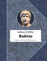 Hadrian. Cesarz niestrudzony wyd. 2. Autor: Anthony R. Birley. Dobreksiazki.pl Okładka książki Hadrian. Cesarz niestrudzony wyd. 2