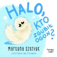 Halo, kto zgubił Ogon?. Autor: Martyna Szkołyk. Dobreksiazki.pl Okładka książki Halo, kto zgubił Ogon?
