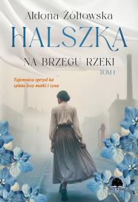 Halszka. Na brzegu rzeki. Autor: Aldona Żółtowska. Dobreksiazki.pl Okładka książki Halszka. Na brzegu rzeki