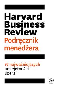 Harvard Business Review. Podręcznik menedżera. Autor: Opracowanie zbiorowe. Dobreksiazki.pl Okładka książki Harvard Business Review. Podręcznik menedżera