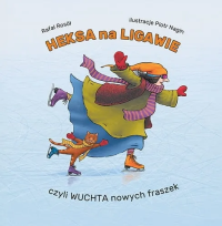 Heksa na ligawie, czyli wuchta nowych fraszek. Autor: Rosół Rafał. Dobreksiazki.pl Okładka książki Heksa na ligawie, czyli wuchta nowych fraszek