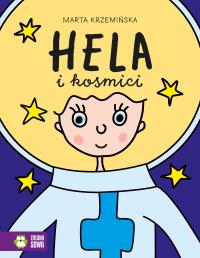 Hela i kosmici. Hela. Autor: Marta Krzemińska. Dobreksiazki.pl Okładka książki Hela i kosmici. Hela