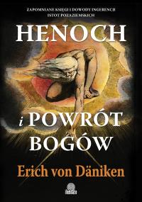 Okładka książki Henoch i powrót bogów. Zapomniane księgi i dowody ingerencji istot pozaziemskich