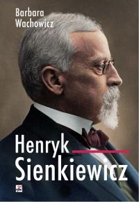 Henryk Sienkiewicz wyd. 2. Autor: Wachowicz Barbara. Dobreksiazki.pl Okładka książki Henryk Sienkiewicz wyd. 2