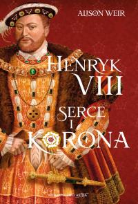 Okładka książki Henryk VIII. Serce i korona