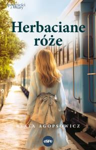 Herbaciane róże. Autor: Agopsowicz Beata. Dobreksiazki.pl Okładka książki Herbaciane róże