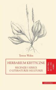 Herbarium krytyczne. Recenzje i szkice... Autor: Teresa Walas. Dobreksiazki.pl Okładka książki Herbarium krytyczne. Recenzje i szkice..
