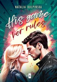 His Game, Her Rules. Autor: Natalia Kulpińska. Dobreksiazki.pl Okładka książki His Game, Her Rules