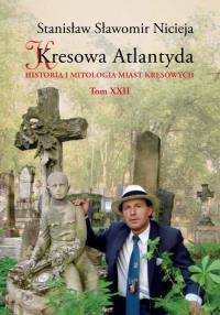 Historia i mitologia miast kresowych T. 22. Autor: Nicieja Stanisław Sławomir. Dobreksiazki.pl Okładka książki Historia i mitologia miast kresowych T. 22