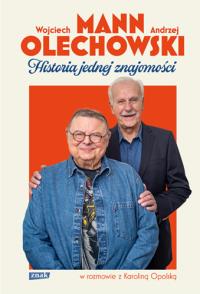 Historia jednej znajomości. Autor: Wojciech Mann, Andrzej Olechowski, Opolska Karolina. Dobreksiazki.pl Okładka książki Historia jednej znajomości