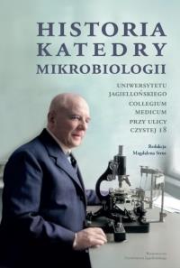 Historia Katedry Mikrobiologii Uniwersytetu Jagiellońskiego Collegium Medicum przy ulicy Czystej 18. Autor: Opracowanie zbiorowe. Dobreksiazki.pl Okładka książki Historia Katedry Mikrobiologii Uniwersytetu Jagiellońskiego Collegium Medicum przy ulicy Czystej 18
