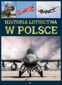 Historia lotnictwa w Polsce. Autor: Opracowanie zbiorowe. Dobreksiazki.pl Okładka książki Historia lotnictwa w Polsce