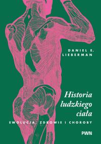 Okładka książki Historia ludzkiego ciała. Ewolucja, zdrowie i choroby