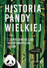 Historia pandy wielkiej, czyli z bambusowego lasu na dyplomatyczne salony. Autor: Parzymies Piotr. Dobreksiazki.pl Okładka książki Historia pandy wielkiej, czyli z bambusowego lasu na dyplomatyczne salony
