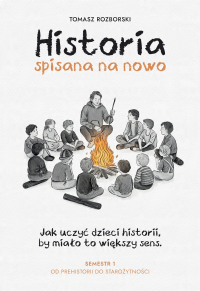 Historia spisana na nowo. Autor: Tomasz Rozborski. Dobreksiazki.pl Okładka książki Historia spisana na nowo