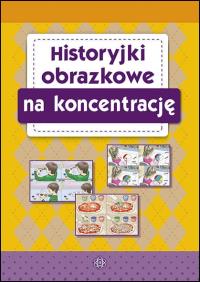 Historyjki obrazkowe na koncentrację. Autor: Praca zbiorowa. Dobreksiazki.pl Okładka książki Historyjki obrazkowe na koncentrację