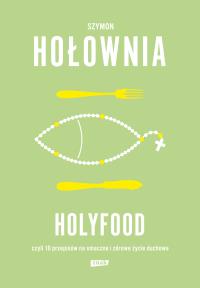 Okładka książki Holyfood, czyli 10 przepisów na smaczne i zdrowe życie duchowe (2025) - uszkodzone
