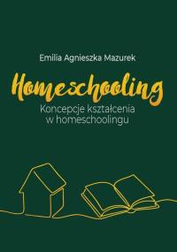 Okładka książki Homeschooling. Koncepcje kształcenia...
