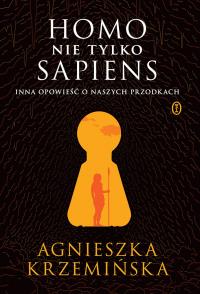 Homo (nie tylko) sapiens. Inna opowieść o naszych przodkach. Autor: Agnieszka Krzemińska. Dobreksiazki.pl Okładka książki Homo (nie tylko) sapiens. Inna opowieść o naszych przodkach