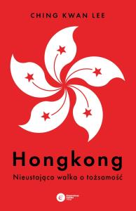 Hongkong. Autor: Lee Ching Kwan. Dobreksiazki.pl Okładka książki Hongkong